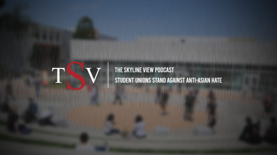 The Skyline View Podcast: Student unions stand against anti-Asian hate