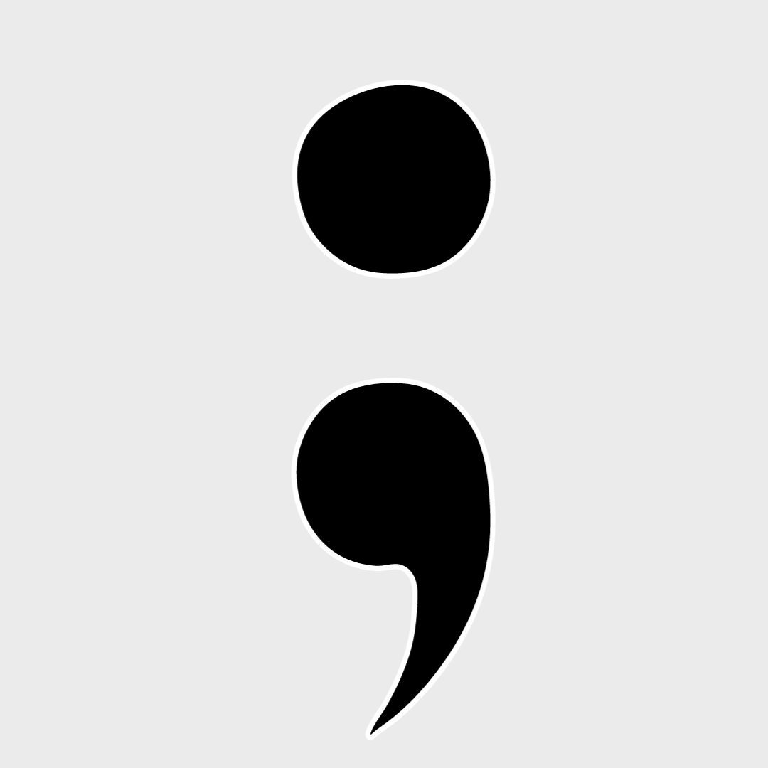 The+semicolon+is+used+as+a+symbol+for+individuals+who+have+gone+through+depression+or+other+mental+health+issues.++It+represents+that+despite+hardships%2C+instead+of+ending+their+story+with+a+period+they+use+a+semicolon+and+continue.+