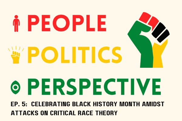People, Politics, and Perspective Ep. 5: Celebrating Black History Month amidst attacks on critical race theory