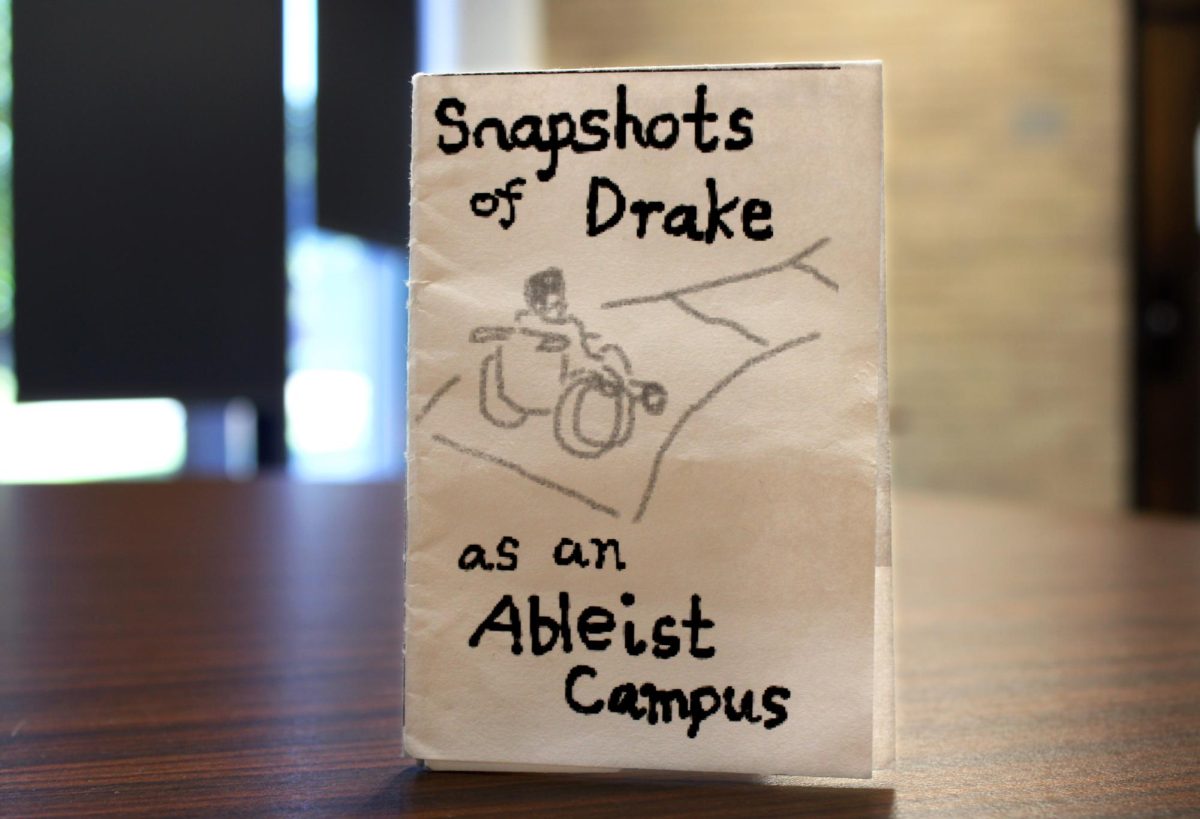 The zine, which covers inaccessibility at Drake, was found in academic buildings around campus and accuses Drake’s campus of being ableist.